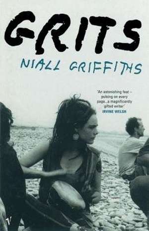 Grits: Life in Britain 2000 BC as Revealed by the Latest Discoveries at Stonehenge, Avebury and Stanton Drew de Niall Griffiths