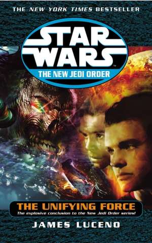 Star Wars: The New Jedi Order - The Unifying Force de James Luceno