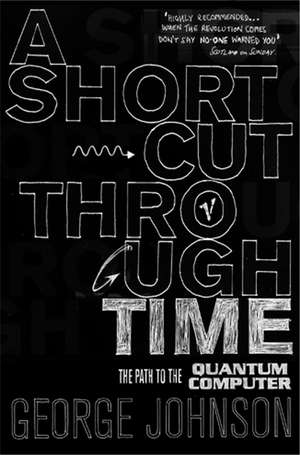 A Shortcut Through Time de George Johnson