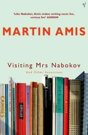 Visiting Mrs Nabokov And Other Excursions de Martin Amis