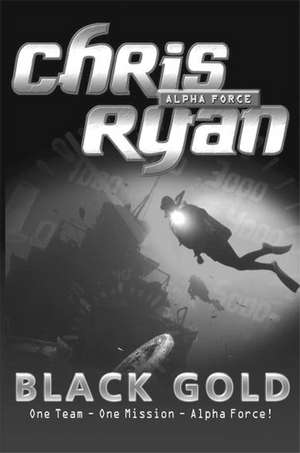 Alpha Force: Black Gold de Chris Ryan