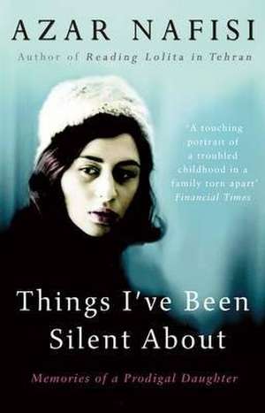 Things I've Been Silent About de Azar Nafisi