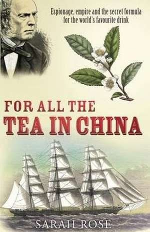 For All the Tea in China de Sarah Rose