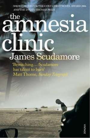 The Amnesia Clinic de James Scudamore