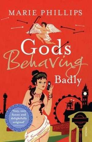 Gods Behaving Badly de Marie Phillips