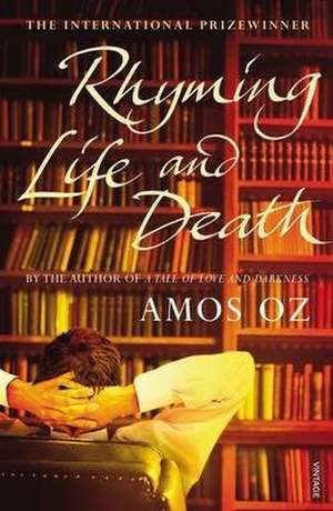 Oz, A: Rhyming Life and Death de Amos Oz