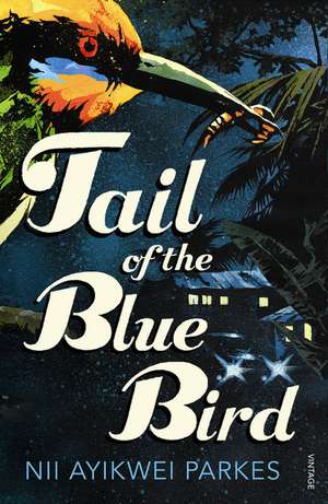 Tail of the Blue Bird de Nii Ayikwei Parkes