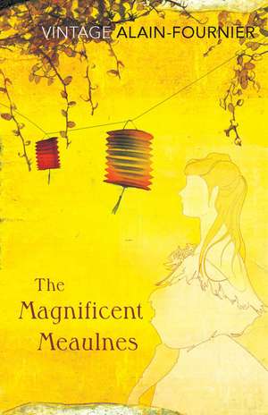 The Magnificent Meaulnes: The Complete Poems and Selected Letters de Henri Alain-Fournier