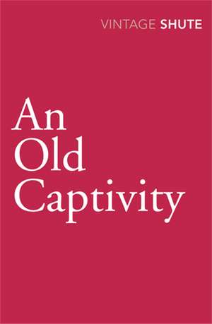 An Old Captivity de Nevil Shute