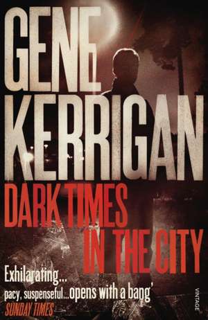 Kerrigan, G: Dark Times in the City de Gene Kerrigan