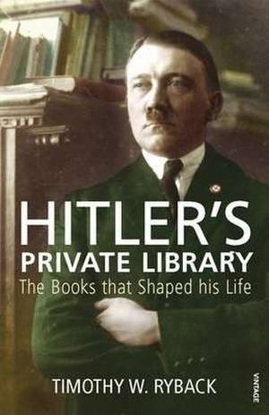 Hitler's Private Library de Timothy W. Ryback