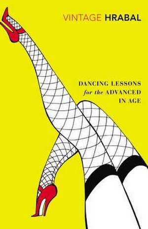 Dancing Lessons for the Advanced in Age de Bohumil Hrabal