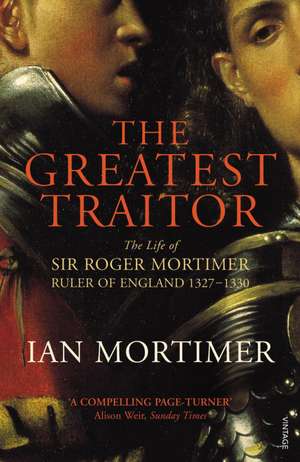 Mortimer, I: Greatest Traitor de Ian Mortimer