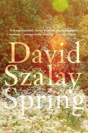 Szalay, D: Spring de David Szalay