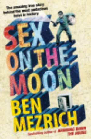 Sex on the Moon de Ben Mezrich