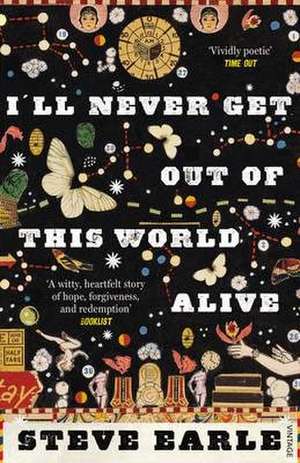 Earle, S: I'll Never Get Out of this World Alive de Steve Earle