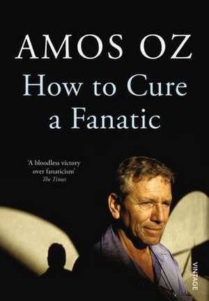 How to Cure a Fanatic de Amos Oz