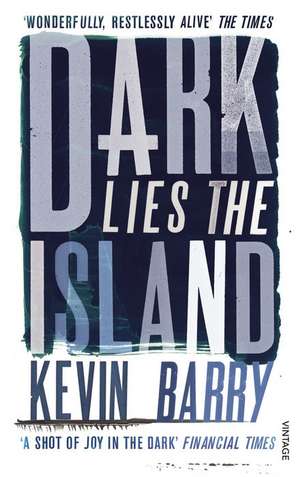 Dark Lies the Island de Kevin Barry