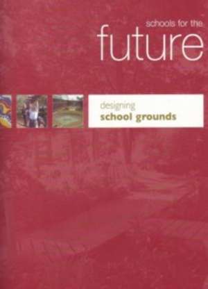 Schools for the Future: Designing School Grounds de Great Britain: Department for Education