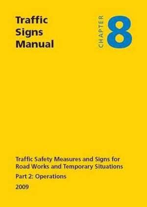 Traffic Signs Manual - All Parts: Operations (2009) Traffic Safety Measures and Signs for Road Works and Temporary Situations de U K Stationery Office