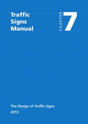 Traffic Signs Manual - All Parts: Chapter 7 - The Design of Traffic Signs (2013) de U K Stationery Office