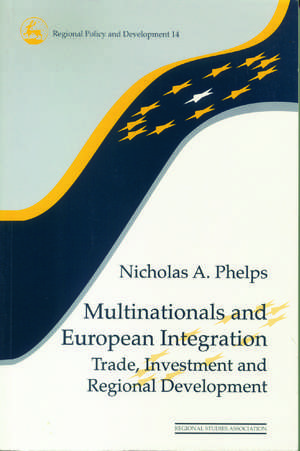 Multinationals and European Integration: Trade, Investment and Regional Development de Nicholas A. Phelps