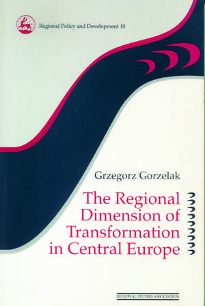 The Regional Dimension of Transformation in Central Europe de Grzegorz Gorzelak