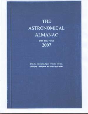 Astronomical Almanac for the Year 2007 and Its Companion, the Astronomical Almanac Online: 2012 de U S Defense Dept Naval Observatory Nautical Almanac Office