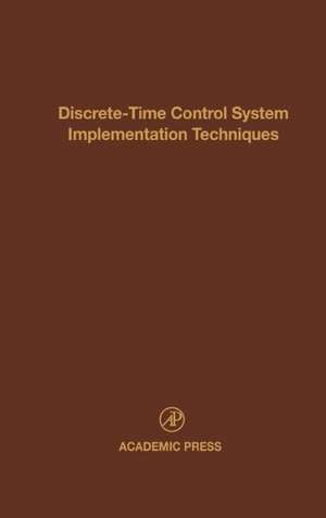 Discrete-Time Control System Implementation Techniques: Advances in Theory and Applications de Cornelius T. Leondes