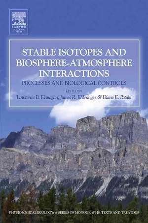 Stable Isotopes and Biosphere - Atmosphere Interactions: Processes and Biological Controls de Lawrence B Flanagan