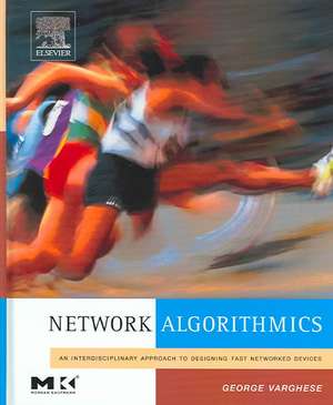 Network Algorithmics: An Interdisciplinary Approach to Designing Fast Networked Devices de George Varghese