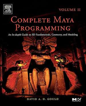 Complete Maya Programming Volume II: An In-depth Guide to 3D Fundamentals, Geometry, and Modeling de David Gould