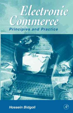 Electronic Commerce: Principles and Practice de Hossein Bidgoli