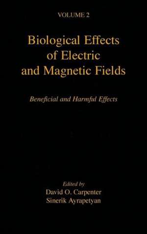 Biological Effects of Electric and Magnetic Fields: Beneficial and Harmful Effects de David O. Carpenter