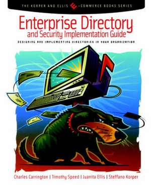 Enterprise Directory and Security Implementation Guide: Designing and Implementing Directories in Your Organization de Charles Carrington