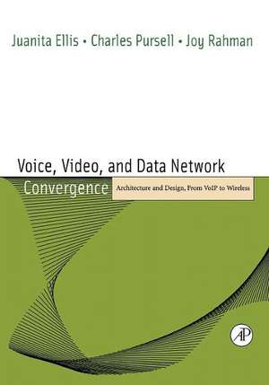 Voice, Video, and Data Network Convergence: Architecture and Design, From VoIP to Wireless de Juanita Ellis