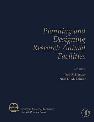 Planning and Designing Research Animal Facilities de Jack Hessler