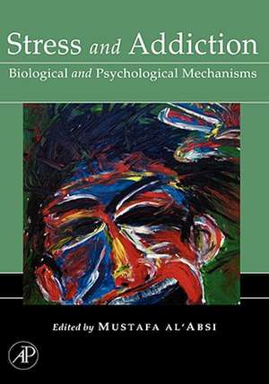 Stress and Addiction: Biological and Psychological Mechanisms de Mustafa al'Absi