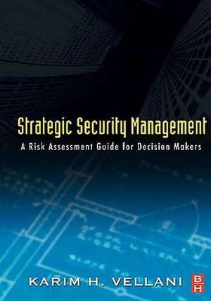 Strategic Security Management: A Risk Assessment Guide for Decision Makers de Karim Vellani