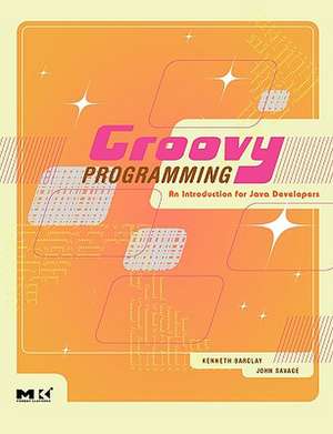 Groovy Programming: An Introduction for Java Developers de Kenneth Barclay