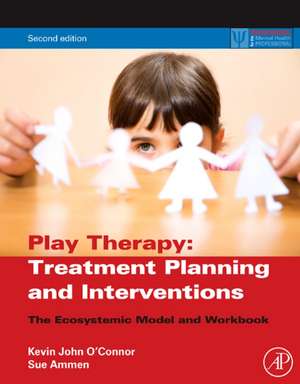 Play Therapy Treatment Planning and Interventions: The Ecosystemic Model and Workbook de Kevin John O'Connor