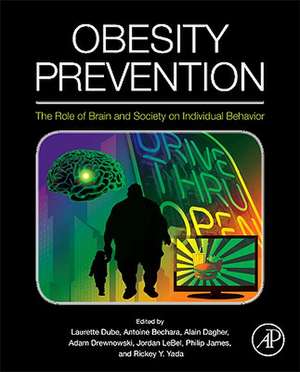 Obesity Prevention: The Role of Brain and Society on Individual Behavior de Laurette Dube