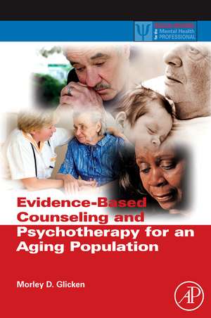 Evidence-Based Counseling and Psychotherapy for an Aging Population de Morley D. Glicken