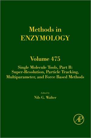 Single Molecule Tools, Part B: Super-Resolution, Particle Tracking, Multiparameter, and Force Based Methods de Nils G. Walter