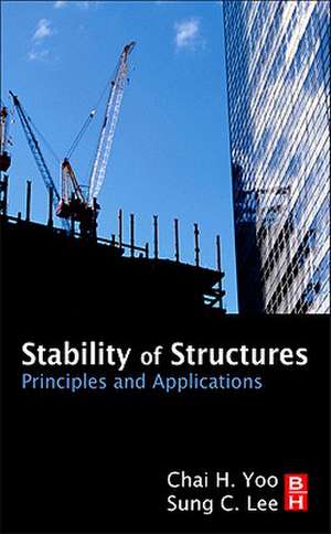 Stability of Structures: Principles and Applications de Chai H Yoo