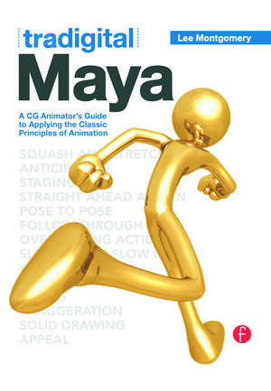 Tradigital Maya: A CG Animator's Guide to Applying the Classical Principles of Animation de Lee Montgomery