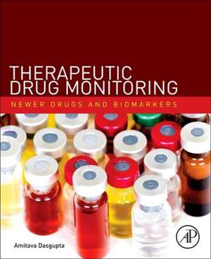 Therapeutic Drug Monitoring: Newer Drugs and Biomarkers de Amitava Dasgupta