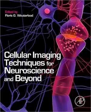 Cellular Imaging Techniques for Neuroscience and Beyond de Floris G. Wouterlood