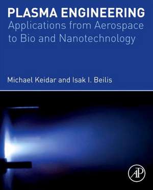 Plasma Engineering: Applications from Aerospace to Bio and Nanotechnology de Michael Keidar