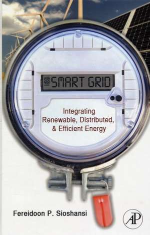 Smart Grid: Integrating Renewable, Distributed and Efficient Energy de Fereidoon Sioshansi